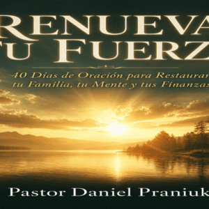 Renueva tu Fuerza - 40 Días de Oración para Restaurar tu Familia, tu Mente y tus Finanzas